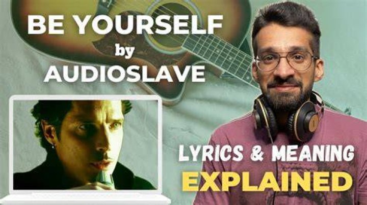 Audioslave - Be Yourself Lyrics Meaning