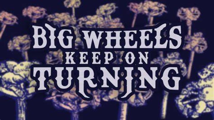Big wheels keep on turning lyrics