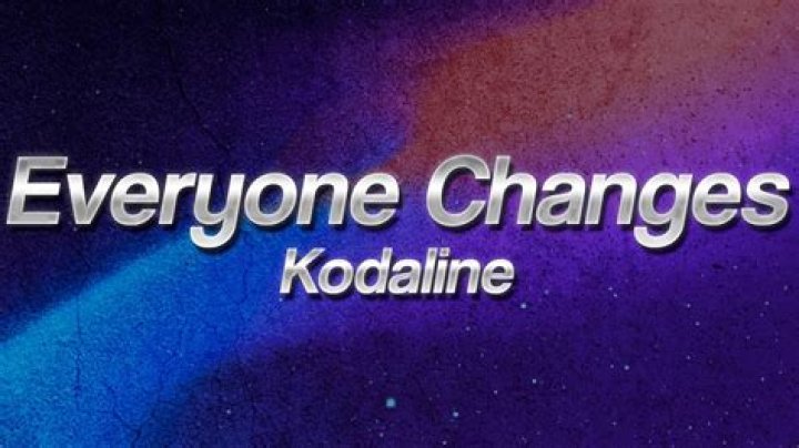 Kodaline Everyone Changes Lyrics