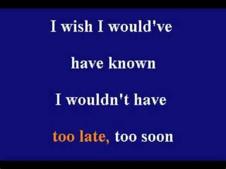 Too late, too soon lyrics
