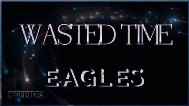 Wasted time by eagles lyrics